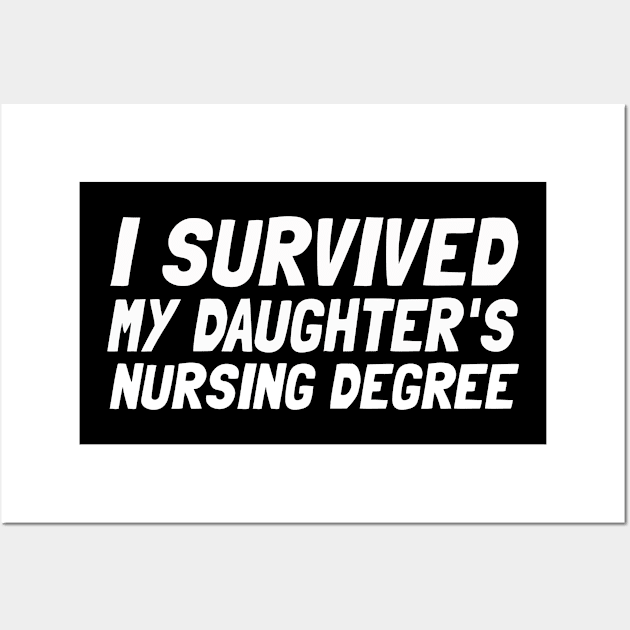 I Survived My Daughter's Nursing Degree Wall Art by Microart